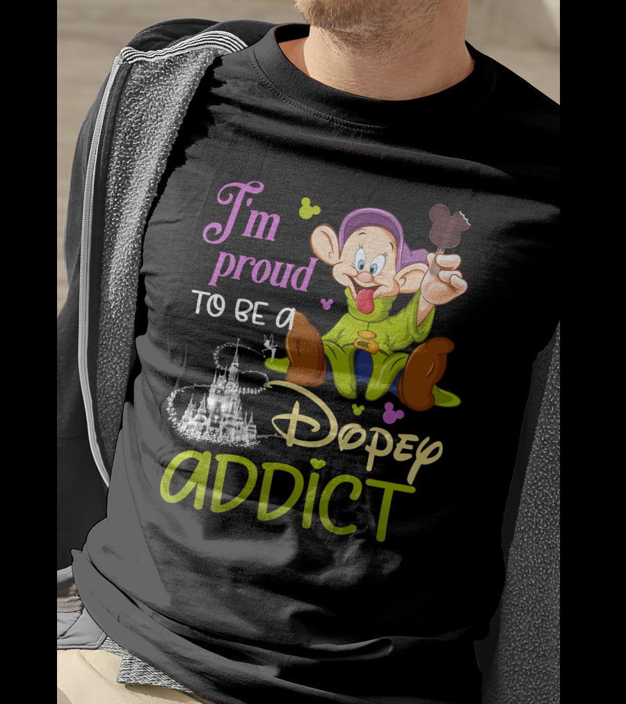 I'm Proud To Be A Dopey Addict T-Shirt