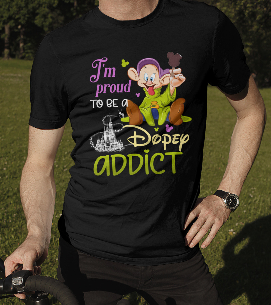 I'm Proud To Be A Dopey Addict T-Shirt