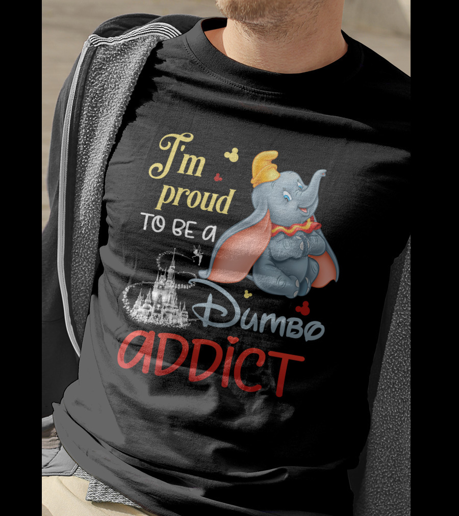 I'm Proud To Be A Dumbo Addict T-Shirt