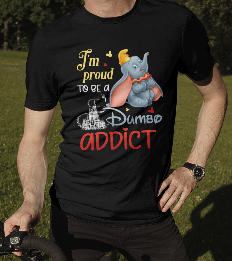 I'm Proud To Be A Dumbo Addict T-Shirt