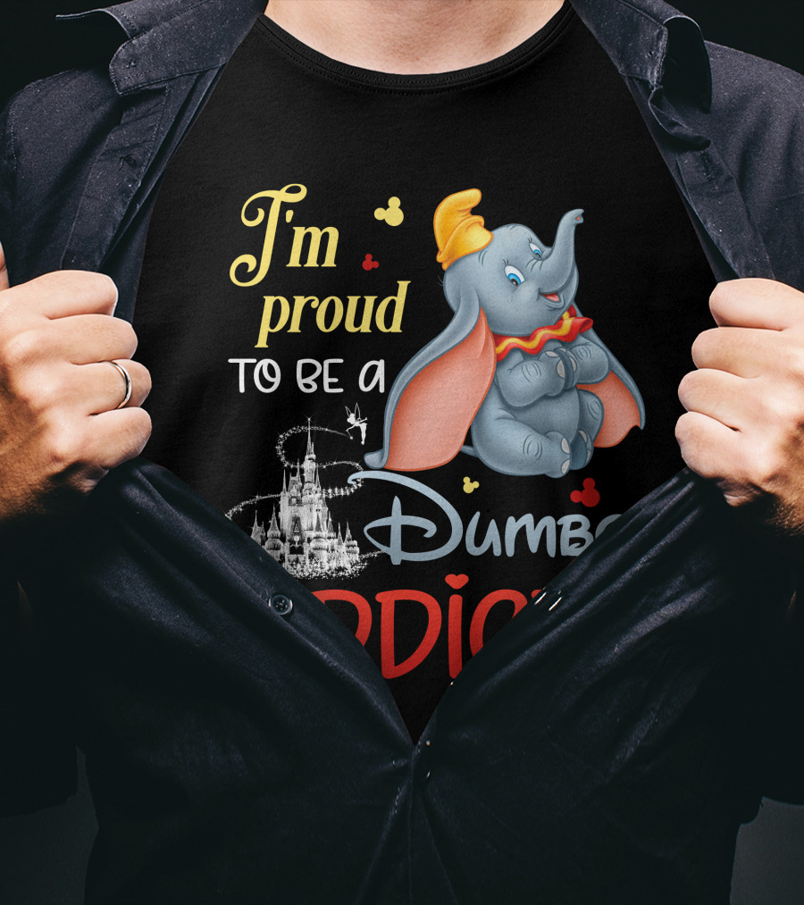 I'm Proud To Be A Dumbo Addict T-Shirt