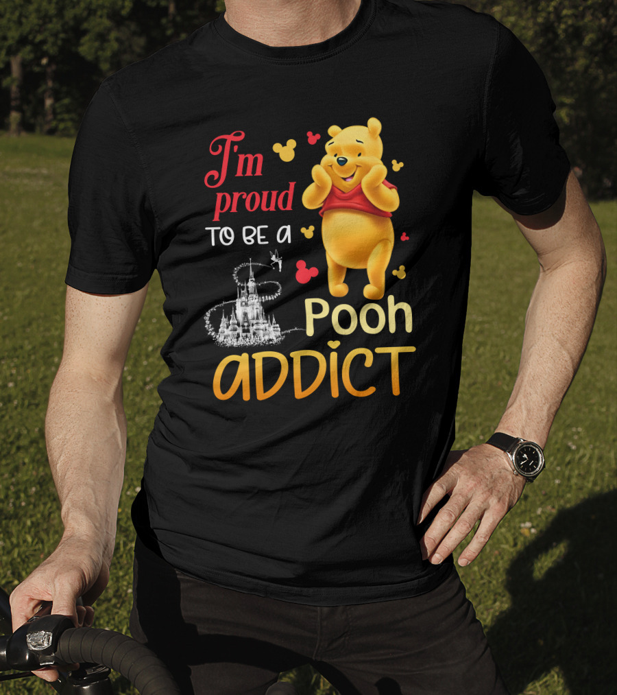I'm Proud To Be A Pooh Addict T-Shirt