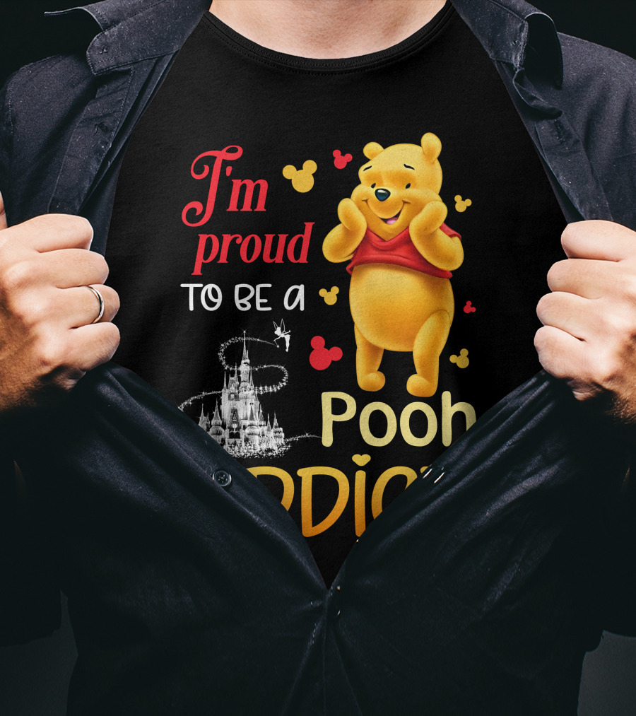 I'm Proud To Be A Pooh Addict T-Shirt