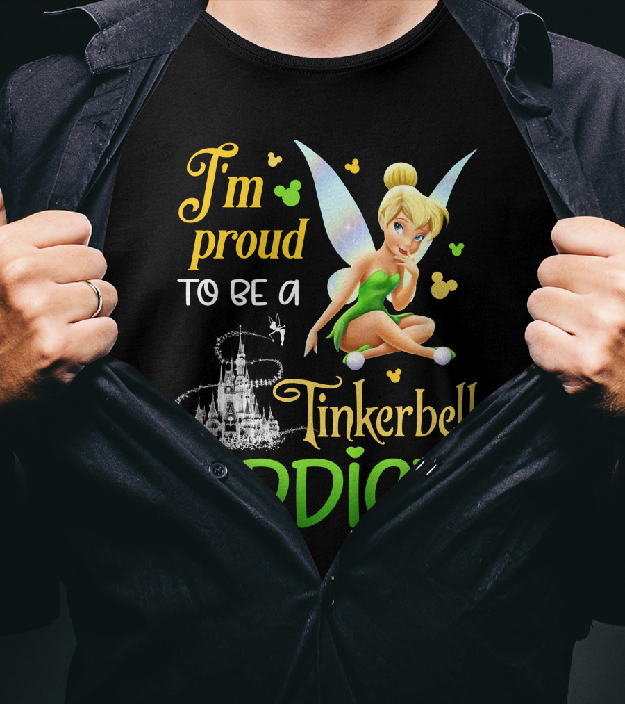 I'm Proud To Be A Tinkerbell Addict T-Shirt