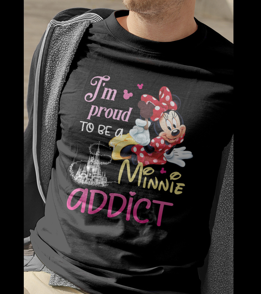 I'm Proud To Be A Minnie Addict T-Shirt
