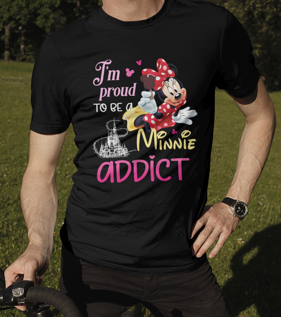 I'm Proud To Be A Minnie Addict T-Shirt