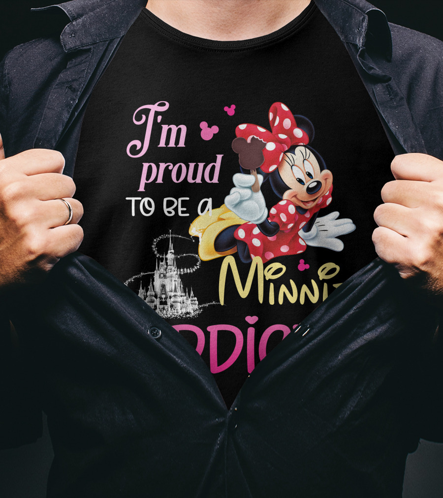 I'm Proud To Be A Minnie Addict T-Shirt
