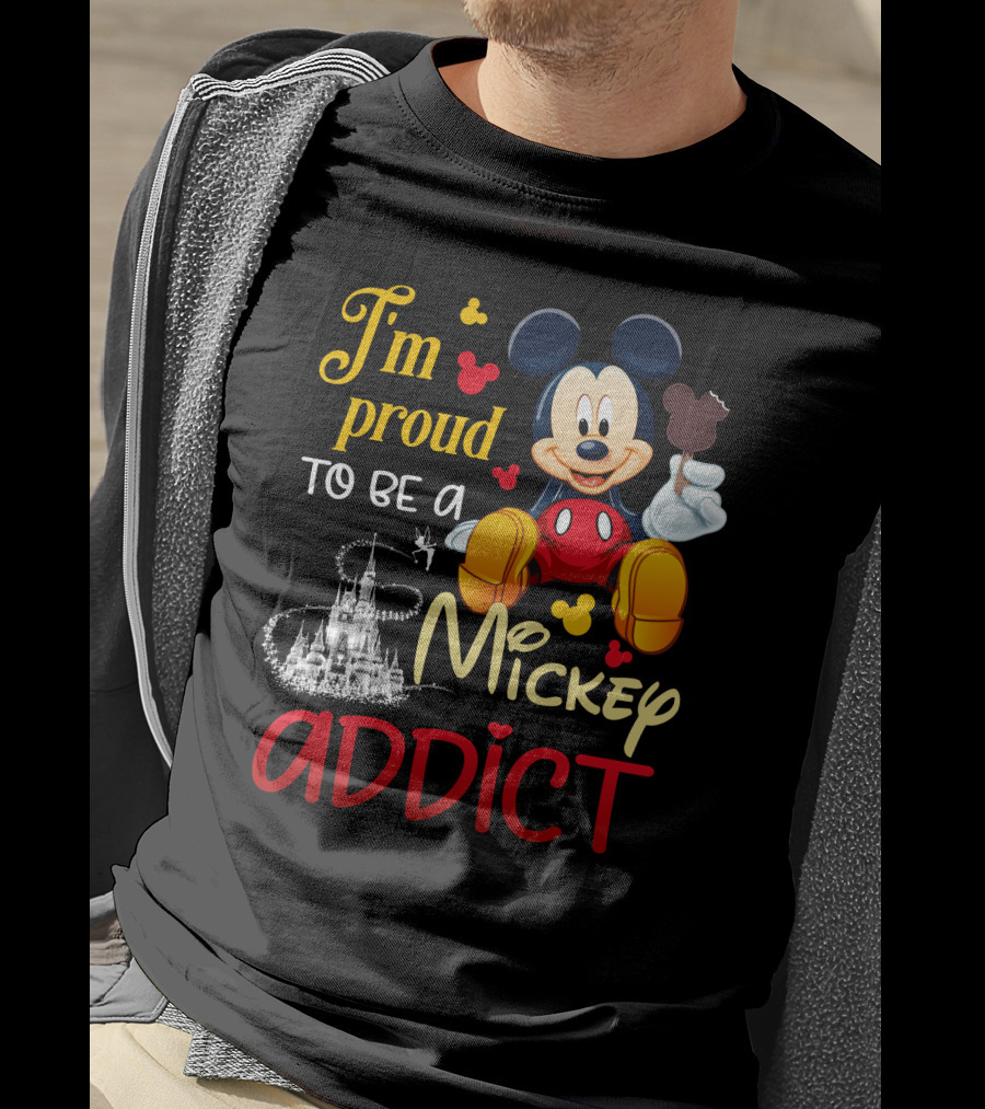 I'm Proud To Be A Mickey Addict T-Shirt