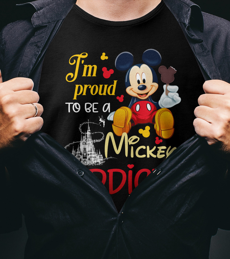I'm Proud To Be A Mickey Addict T-Shirt