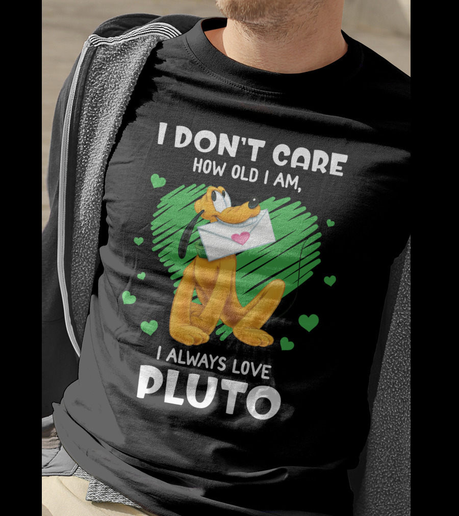 I Don't Care How Old I Am I Always Love Pluto T-Shirt