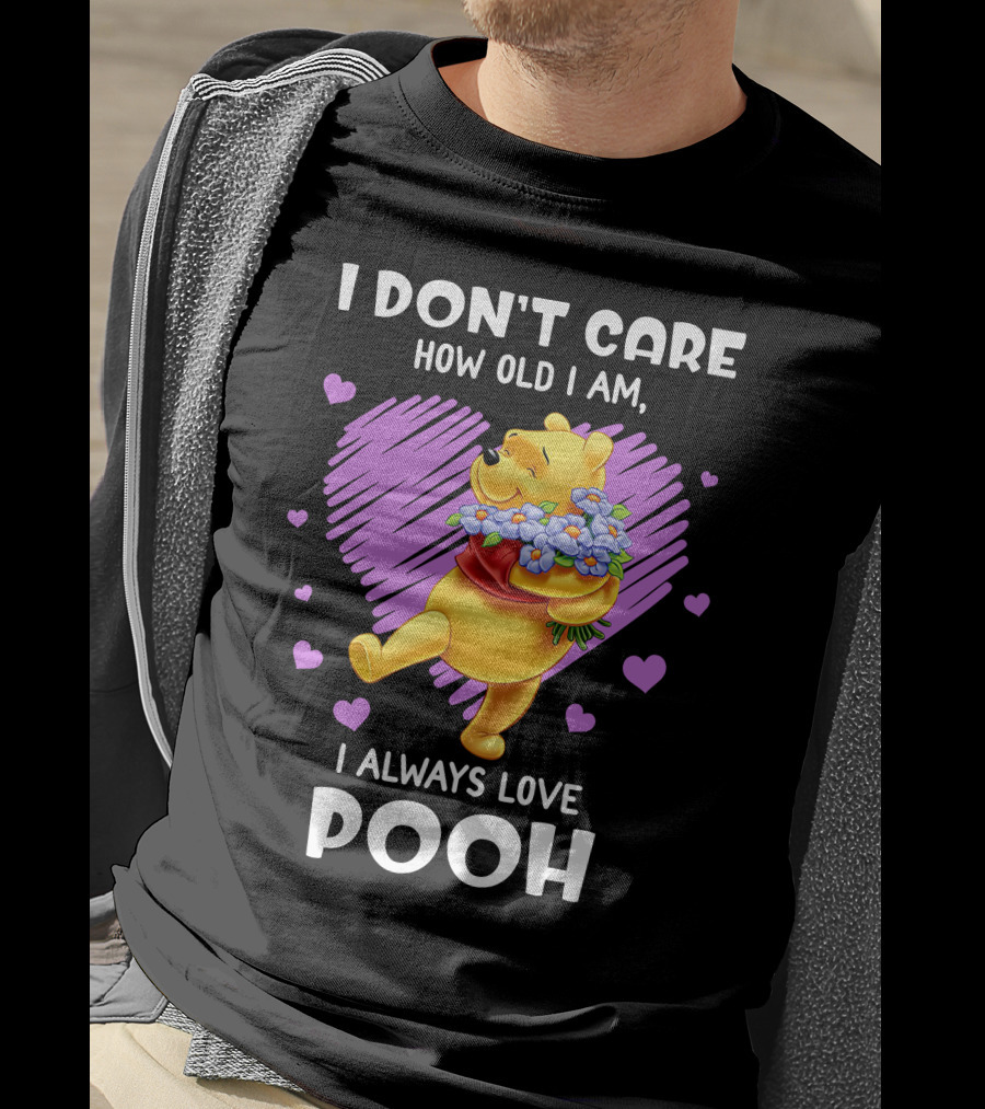 I Don't Care How Old I Am I Always Love Pooh T-Shirt