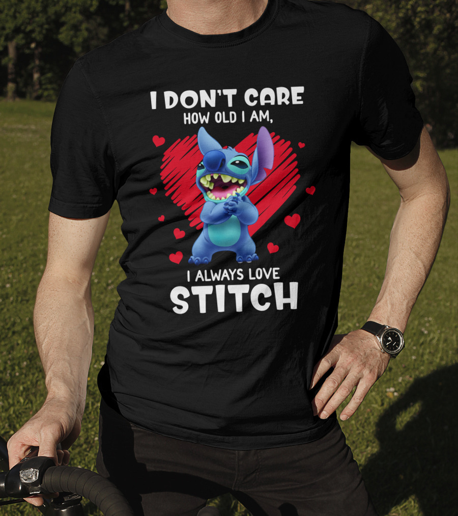 I Don't Care How Old I Am I Always Love Stitch T-Shirt