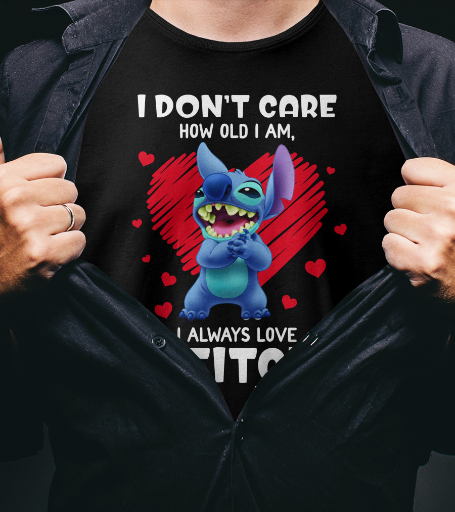 I Don't Care How Old I Am I Always Love Stitch T-Shirt