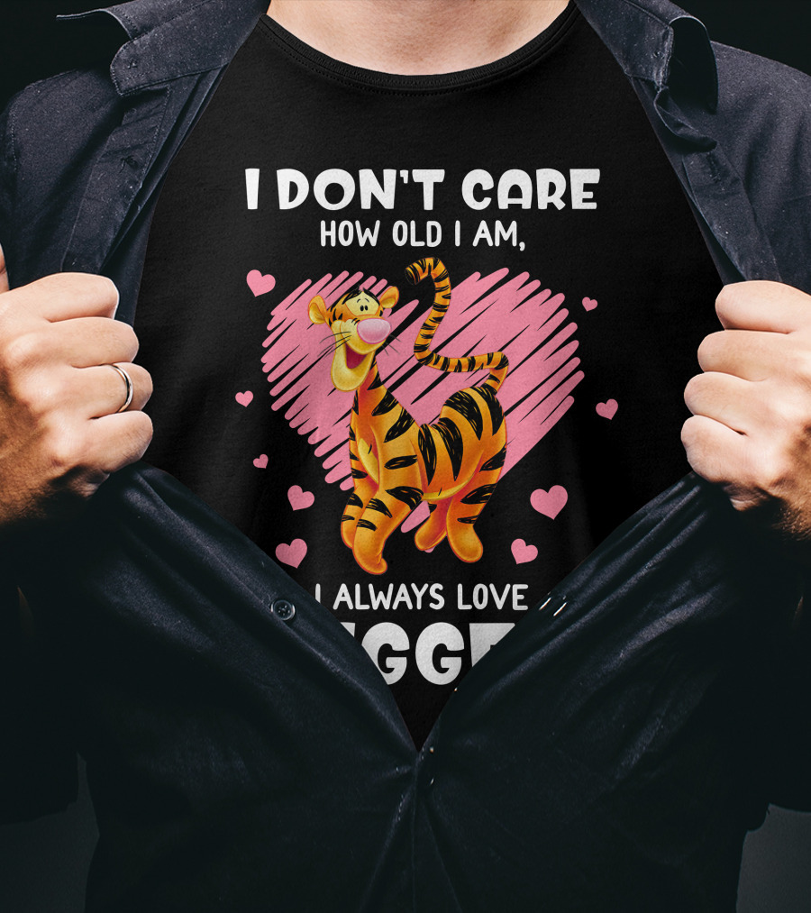I Don't Care How Old I Am I Always Love Tigger T-Shirt