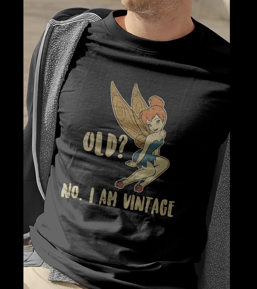 Tinkerbell Old? No I Am Vintage T-Shirt