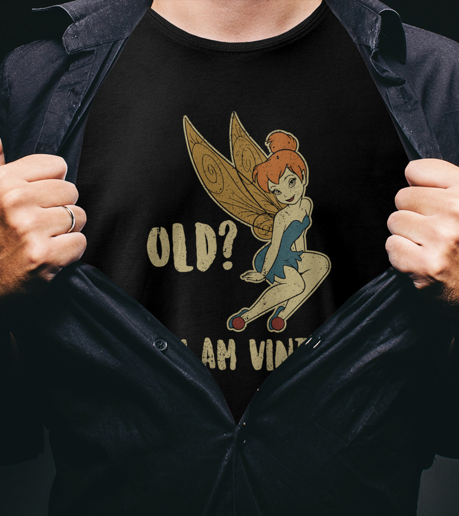 Tinkerbell Old? No I Am Vintage T-Shirt