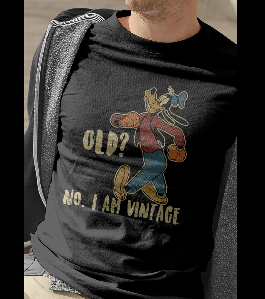 Goofy Old? No. I Am Vintage T-Shirt