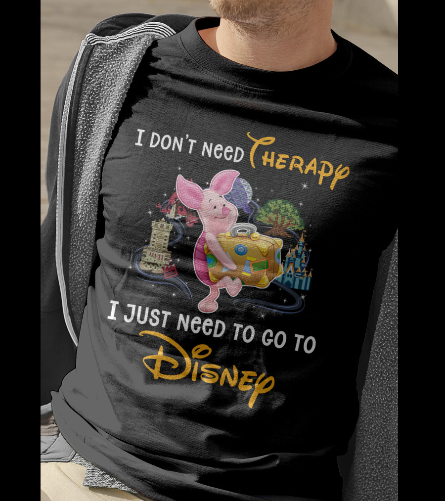 I Don't Need Therapy I Just Need To Go To Disney Piglet T-Shirt