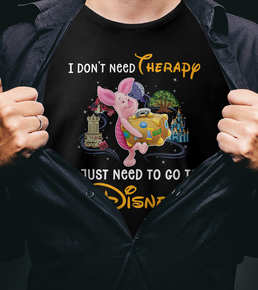 I Don't Need Therapy I Just Need To Go To Disney Piglet T-Shirt