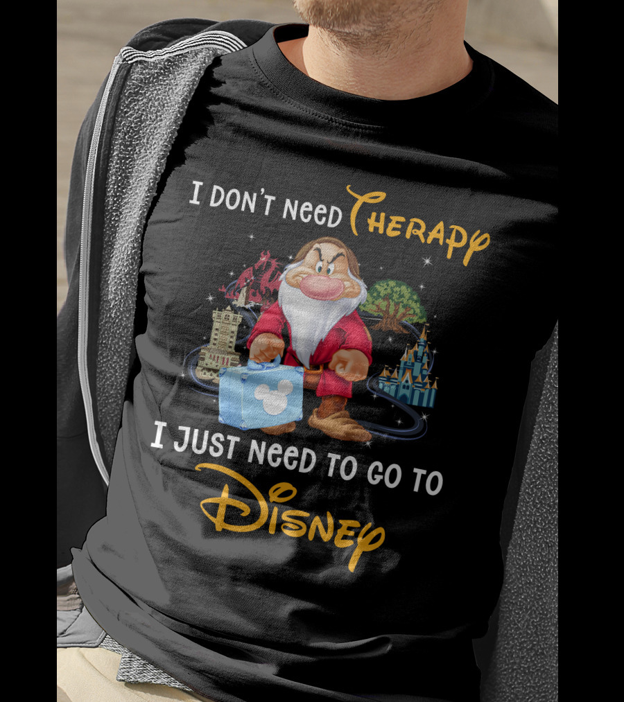 I Don't Need Therapy I Just Need To Go To Disney Grumpy Dwarf T-Shirt
