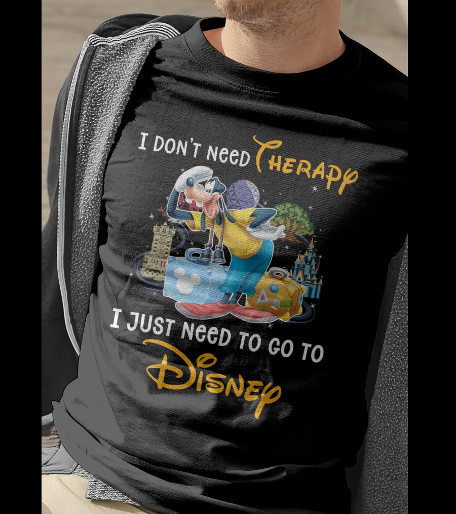 I Don't Need Therapy I Just Need To Go To Disney Goofy T-Shirt