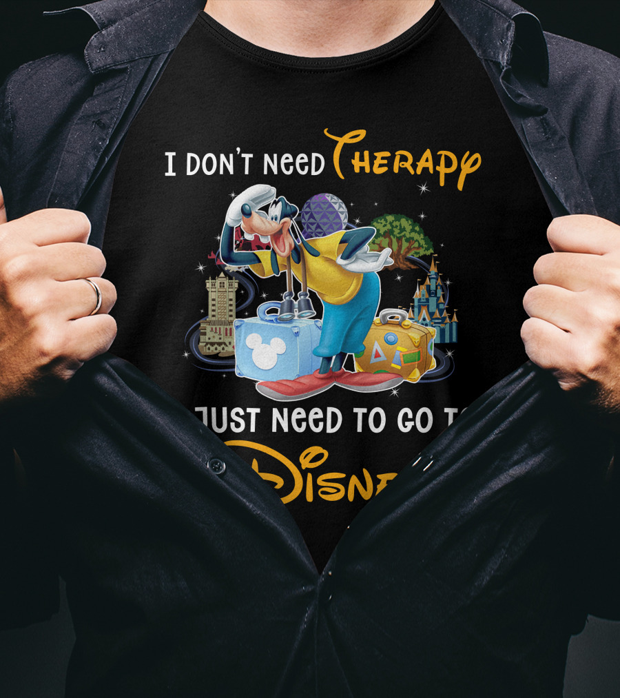 I Don't Need Therapy I Just Need To Go To Disney Goofy T-Shirt