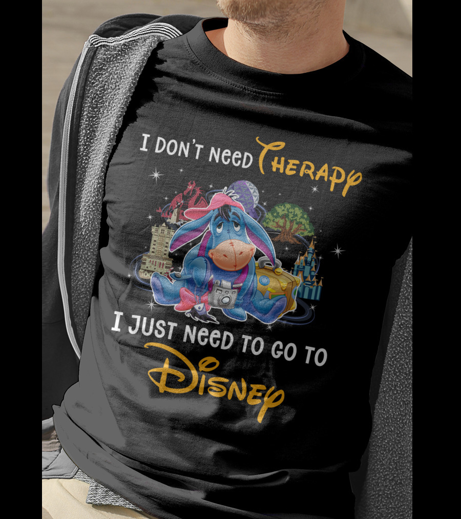 I Don’t Need Therapy I Just Need To Go To Disney Eeyore T-Shirt