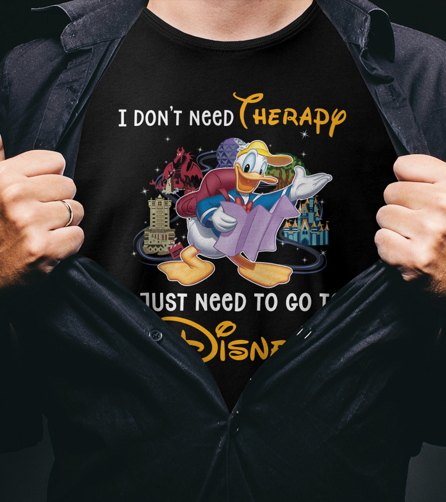 I Don't Need Therapy I Just Need To Go To Disney Donald T-Shirt