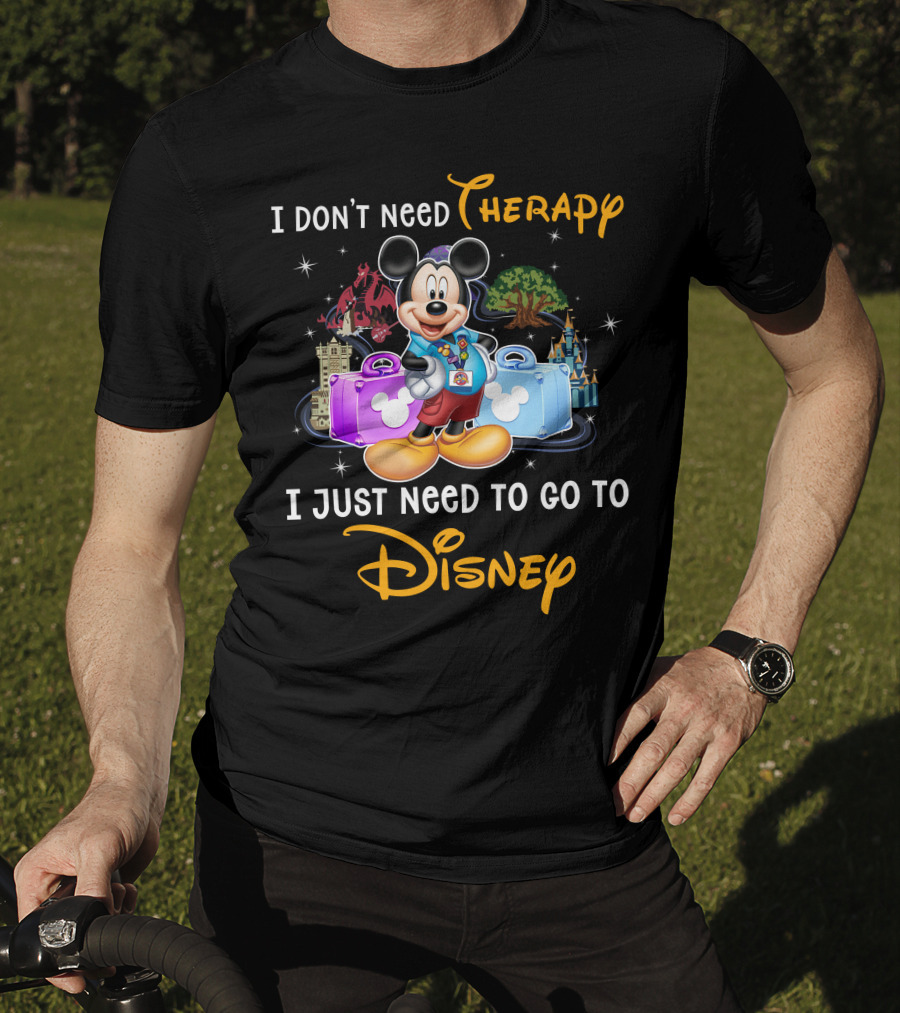 I Don't Need Therapy I Just Need To Go To Disney Mickey Mouse T-Shirt