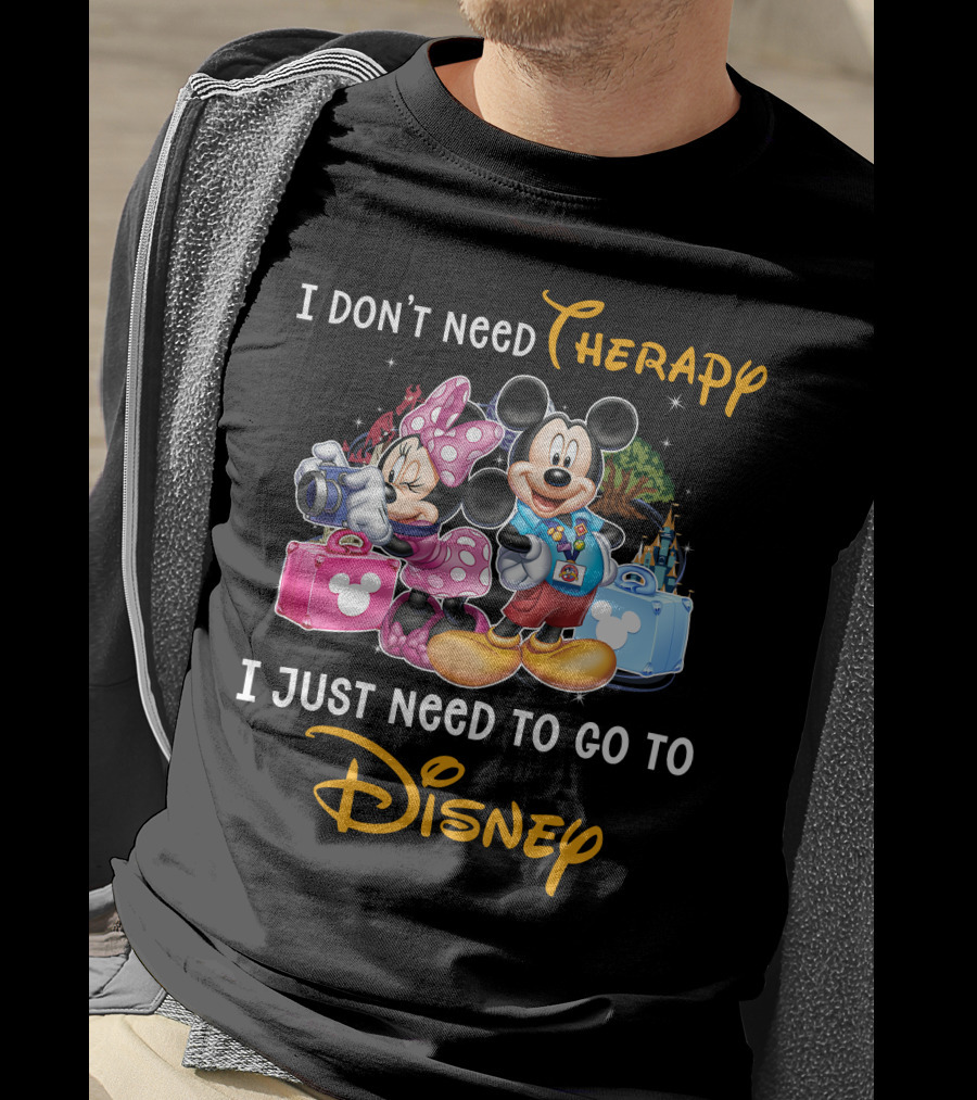 I Don't Need Therapy I Just Need To Go To Disney Mickey And Minnie T-Shirt
