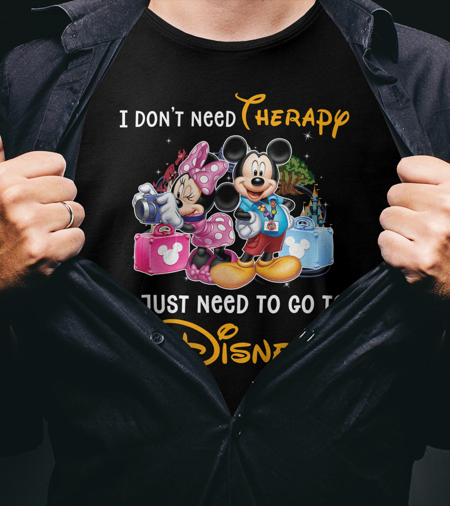 I Don't Need Therapy I Just Need To Go To Disney Mickey And Minnie T-Shirt