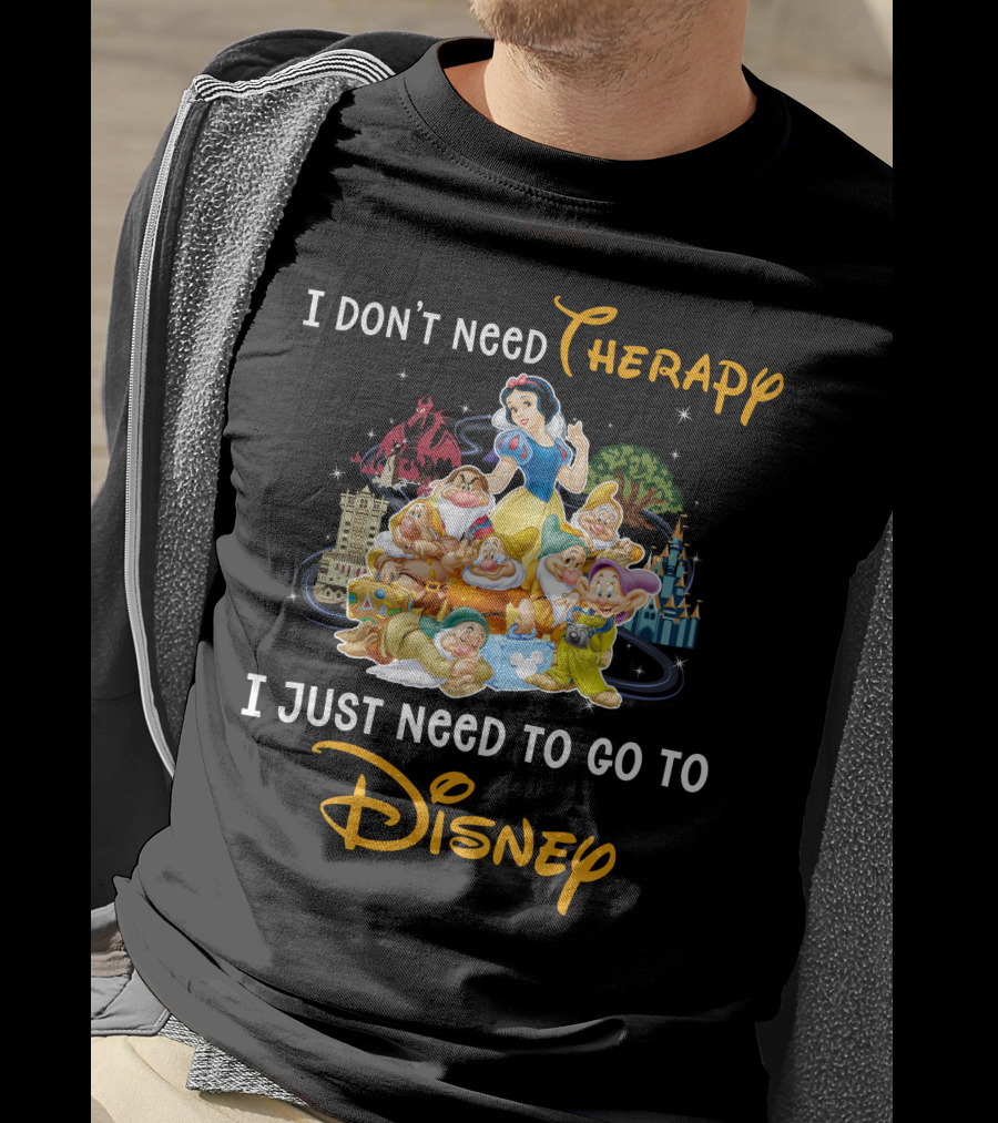 I Don't Need Therapy I Just Need To Go To Disney Snow White And 7 Dwarfs T-Shirt