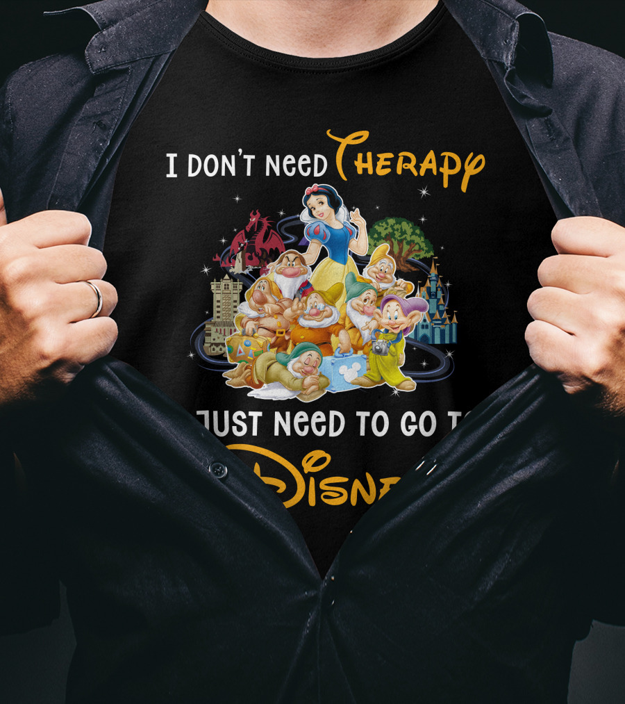 I Don't Need Therapy I Just Need To Go To Disney Snow White And 7 Dwarfs T-Shirt