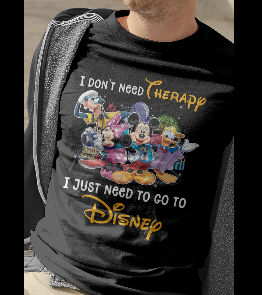 I Don't Need Therapy I Just Need To Go To Disney Mickey And Friends T-Shirt