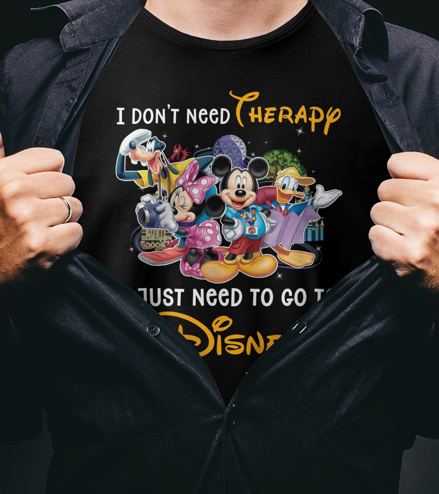 I Don't Need Therapy I Just Need To Go To Disney Mickey And Friends T-Shirt