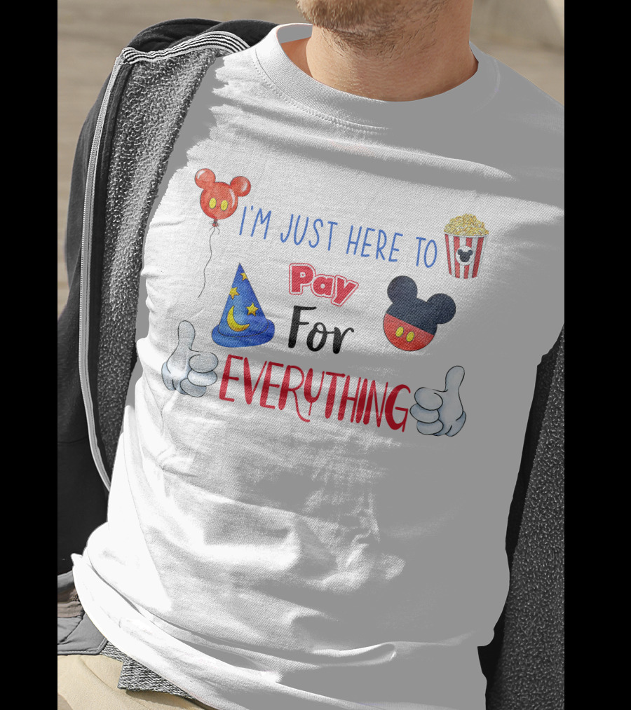 I'm Just Here To Pay For Everything Disney Theme T-Shirt