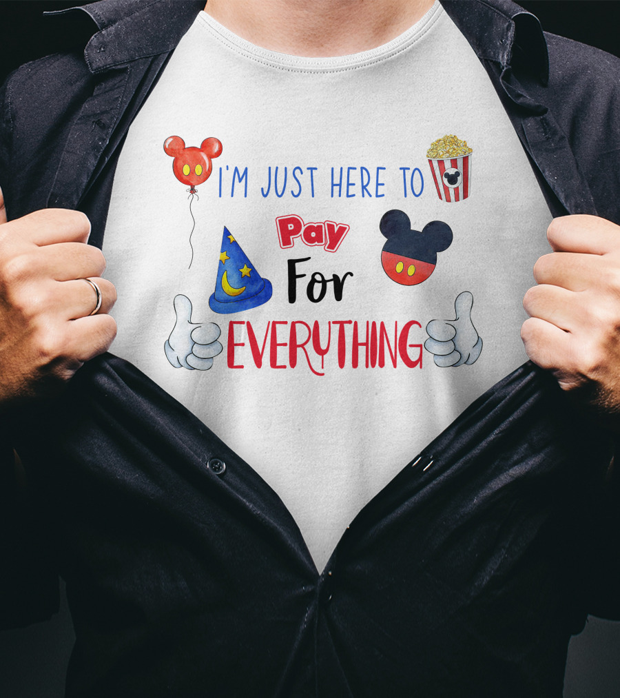 I'm Just Here To Pay For Everything Disney Theme T-Shirt