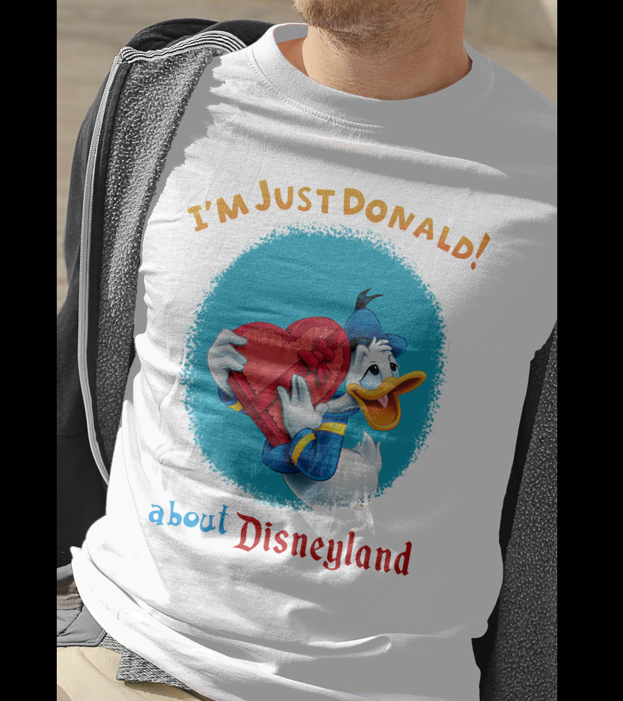 I'm Just Donald About Disneyland T-Shirt