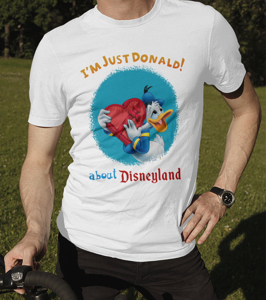 I'm Just Donald About Disneyland T-Shirt