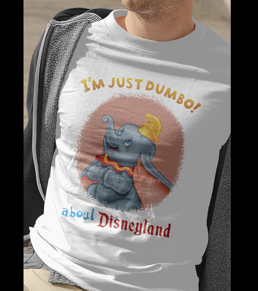I'm Just Dumbo About Disneyland T-Shirt