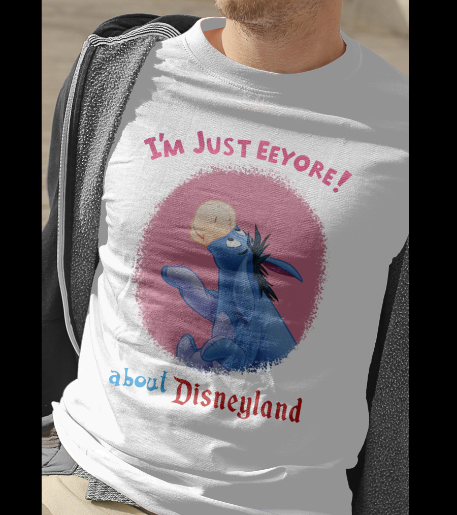 I'm Just Eeyore About Disneyland T-Shirt