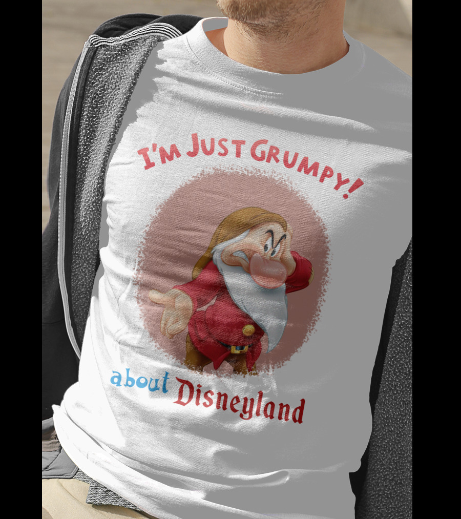 I'm Just Grumpy About Disneyland T-Shirt