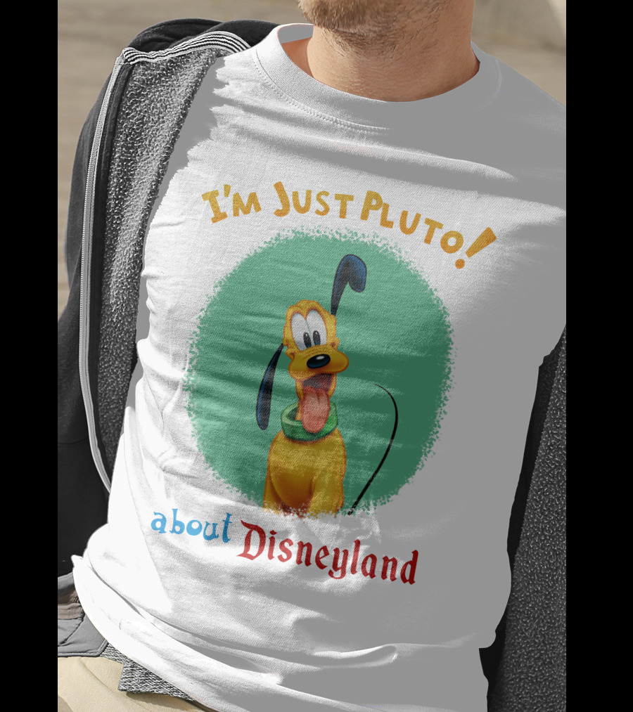 I'm Just Pluto About Disneyland T-Shirt