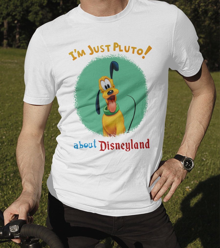 I'm Just Pluto About Disneyland T-Shirt