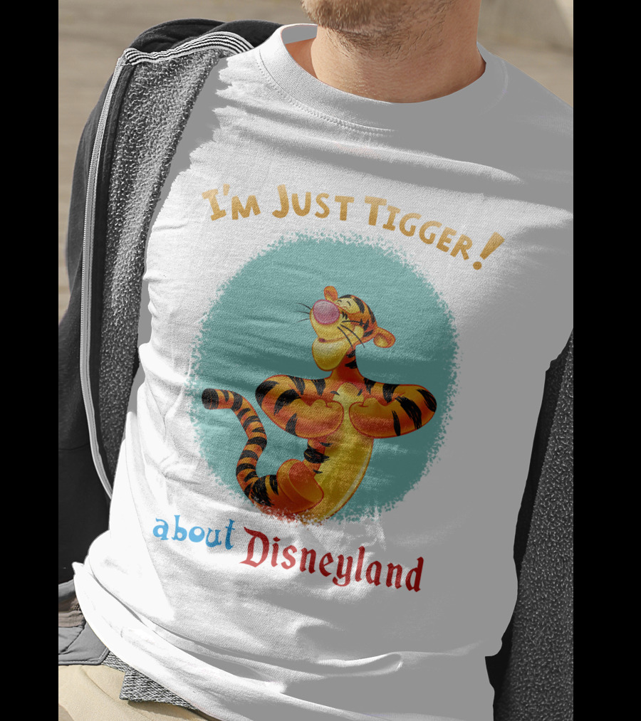 I'm Just Tigger About Disneyland T-Shirt