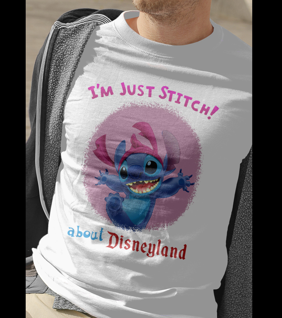 I'm Just Stitch About Disneyland T-Shirt