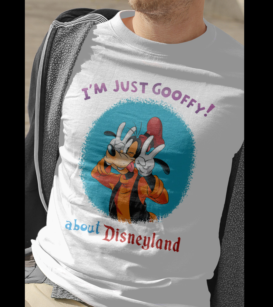 I'm Just Goofy About Disneyland T-Shirt