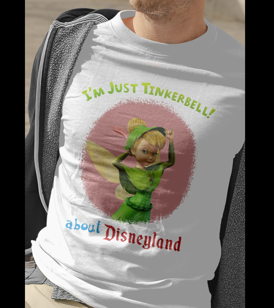 I'm Just Tinkerbell About Disneyland T-Shirt