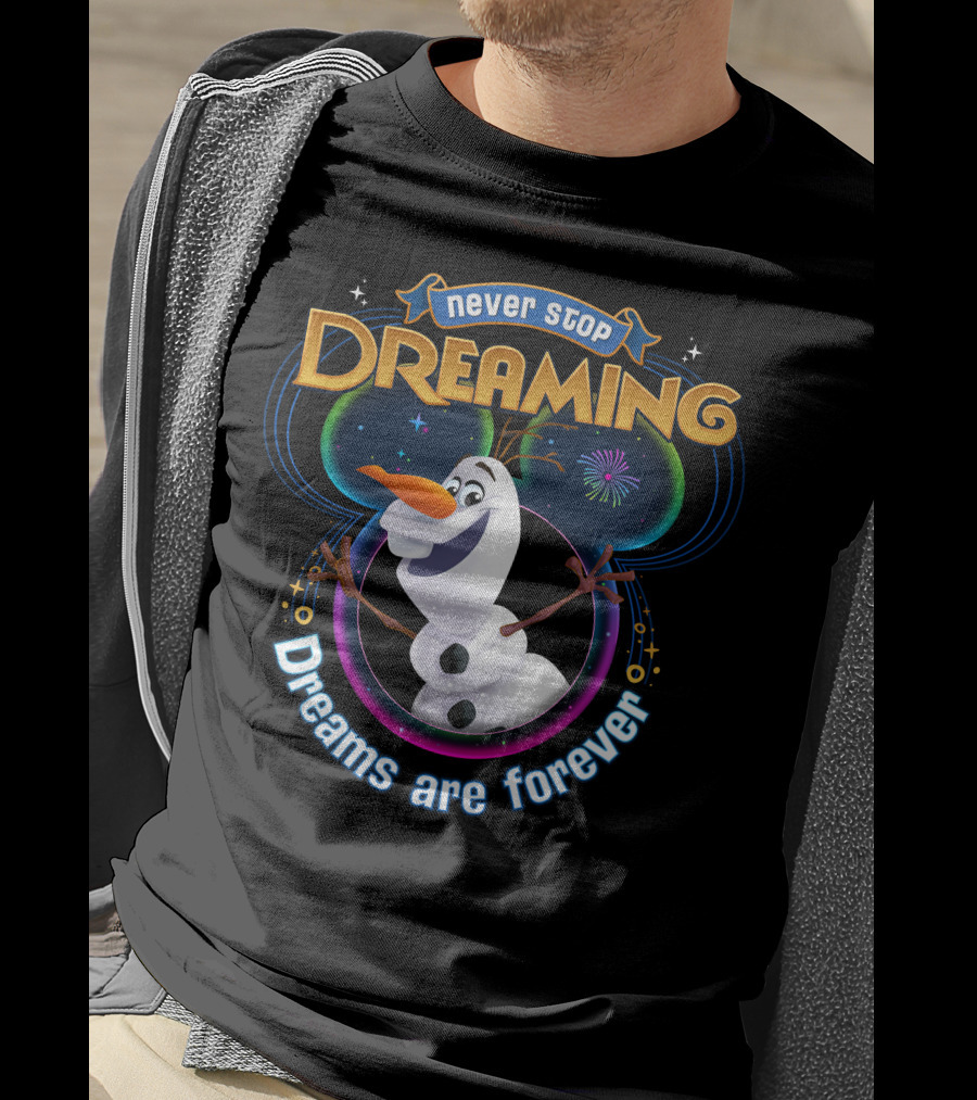 Never Stop Dreaming Dreams Are Forever Olaf T-Shirt