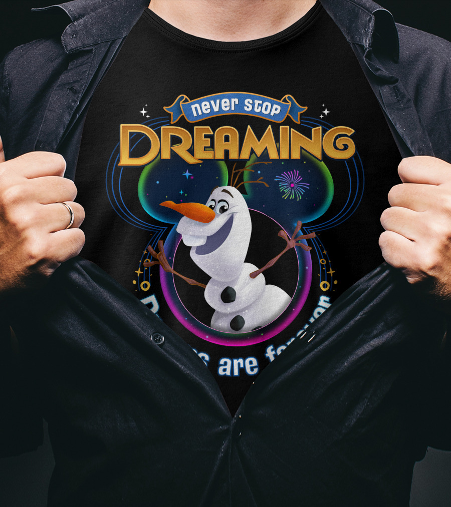 Never Stop Dreaming Dreams Are Forever Olaf T-Shirt